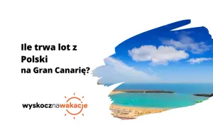 Ile trwa lot z Polski na Gran Canarię? Piękna plaża i turkusowe morze czekają!