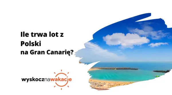 Ile trwa lot z Polski na Gran Canarię? Piękna plaża i turkusowe morze czekają!